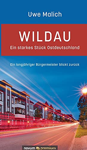 Wildau – ein starkes Stück Ostdeutschland: Ein langjähriger Bürgermeister blickt zurück