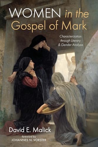 Women in the Gospel of Mark: Characterization through Literary and Gender Analysis von Pickwick Publications