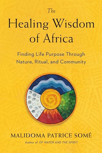 The Healing Wisdom of Africa: Finding Life Purpose Through Nature, Ritual, and Community von Tarcher