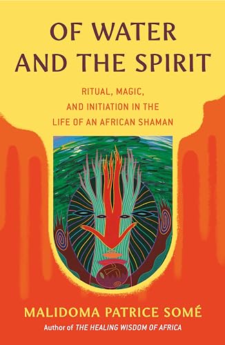 Of Water and the Spirit: Ritual, Magic, and Initiation in the Life of an African Shaman (Compass) von Penguin