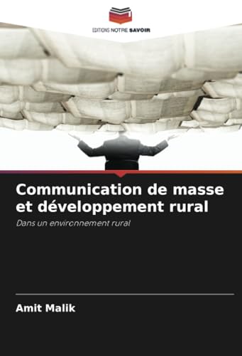 Communication de masse et développement rural: Dans un environnement rural von Editions Notre Savoir