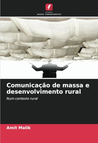 Comunicação de massa e desenvolvimento rural: Num contexto rural von Edições Nosso Conhecimento