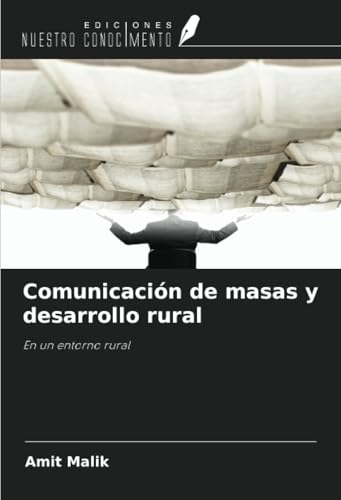 Comunicación de masas y desarrollo rural: En un entorno rural von Ediciones Nuestro Conocimiento