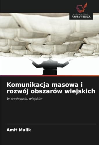 Komunikacja masowa i rozwój obszarów wiejskich: W środowisku wiejskim: W ¿rodowisku wiejskim von Wydawnictwo Nasza Wiedza