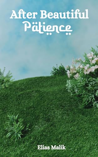 After Beautiful Patience: Inspirational Islamic Reminders, Poems, and Reflections von Independently published