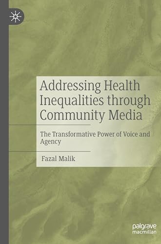 Addressing Health Inequalities through Community Media: The Transformative Power of Voice and Agency von Palgrave Macmillan