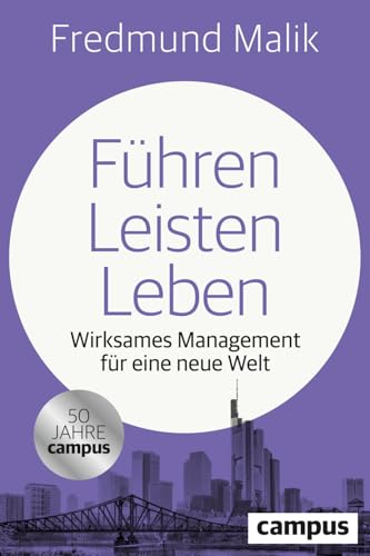 Führen Leisten Leben: Wirksames Management für eine neue Welt Führen Leisten Leben: Wirksames Management für eine neue Welt von Campus Verlag