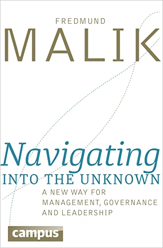 Navigating into the Unknown: A new way for management, governance and leadership Navigating into the Unknown: A new way for management, governance and leadership