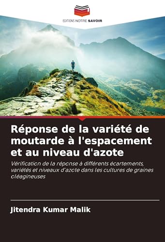 Réponse de la variété de moutarde à l'espacement et au niveau d'azote: Vérification de la réponse à différents écartements, variétés et niveaux d'azote dans les cultures de graines oléagineuses von Editions Notre Savoir