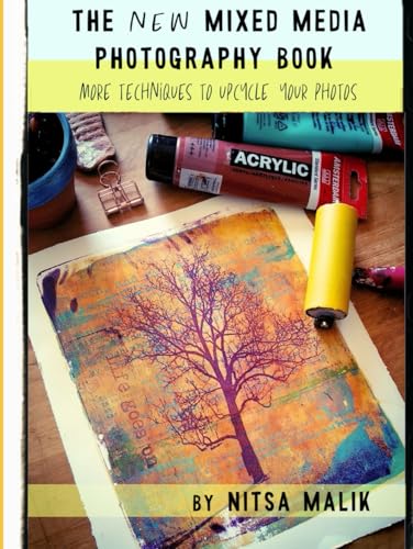 The NEW Mixed Media Photography Book: More techniques to upcycle your photos von Independently published