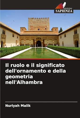 Il ruolo e il significato dell'ornamento e della geometria nell'Alhambra von Edizioni Sapienza
