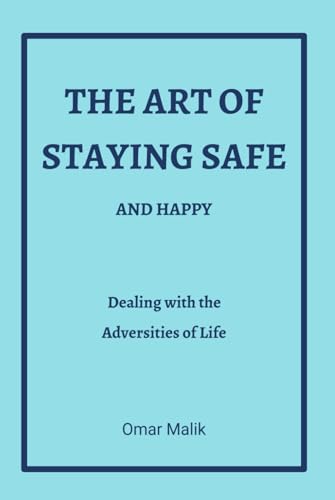 The Art of Staying Safe: And Happy von Independent Publisher