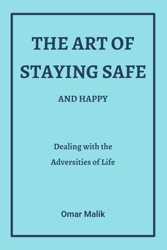 The Art of Staying Safe: And Happy von Independent Publisher