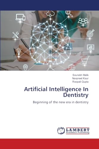 Artificial Intelligence In Dentistry: Beginning of the new era in dentistry von LAP LAMBERT Academic Publishing