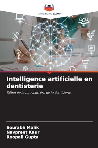 Intelligence artificielle en dentisterie: Début de la nouvelle ère de la dentisterie von Editions Notre Savoir