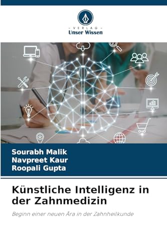 Künstliche Intelligenz in der Zahnmedizin: Beginn einer neuen Ära in der Zahnheilkunde von Verlag Unser Wissen