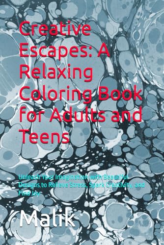 Creative Escapes: A Relaxing Coloring Book for Adults and Teens: Unleash Your Imagination with Beautiful Designs to Relieve Stress, Spark Creativity, and Find Joy von Independently published