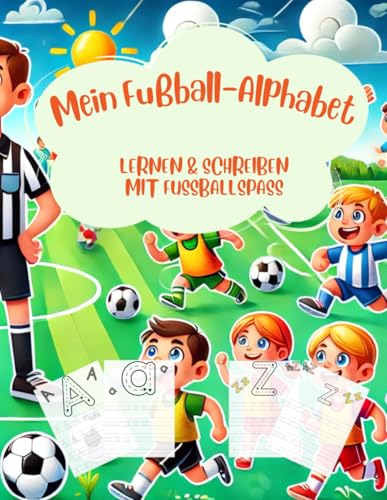 Mein Fußball-Alphabet: Lernen & Schreiben mit Fußballspaß (ABC und 123 Meister: Die Schreib- und Lernserie) von Independently published