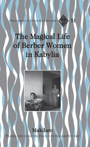The Magical Life of Berber Women in Kabylia: Translated from the French by Elizabeth Corp (Francophone Cultures and Literatures, Band 51) von Peter Lang Publishing Inc. New York