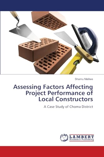Assessing Factors Affecting Project Performance of Local Constructors: A Case Study of Choma District von LAP LAMBERT Academic Publishing