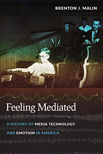 Feeling Mediated: A History of Media Technology and Emotion in America (Critical Cultural Communication) von New York University Press