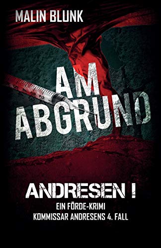 ANDRESEN! Am Abgrund: Kommissar Andresens 4. Fall (Ein Förde-Krimi, Band 4) von Independently Published