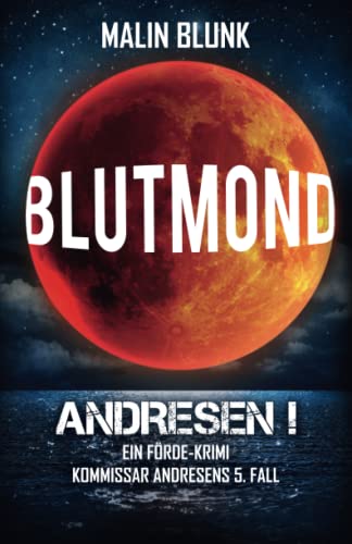 ANDRESEN! Blutmond: Kommissar Andresens 5. Fall (Ein Förde-Krimi, Band 5)