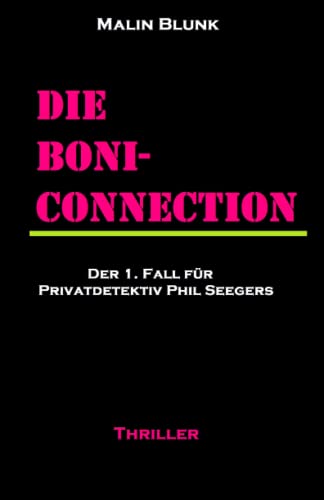 Die Boni-Connection: Der 1. Fall für Privatdetektiv Phil Seegers (Ein Fall für Privatdetektiv Phil Seegers, Band 1) von CreateSpace Independent Publishing Platform