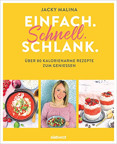 Einfach. Schnell. Schlank.: Über 80 kalorienarme Rezepte zum Genießen - Auch für Fans von Weight Watchers® geeignet