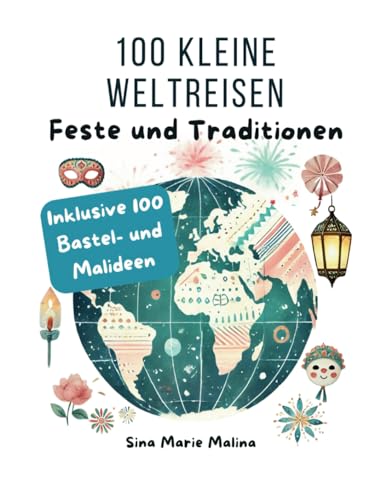 100 kleine Weltreisen Feste und Tradtionen der Welt: Mit 100 Bastelideen und Malideen für Kinder 100 kleine Weltreisen Feste und Tradtionen der Welt: Mit 100 Bastelideen und Malideen für Kinder von Independently published