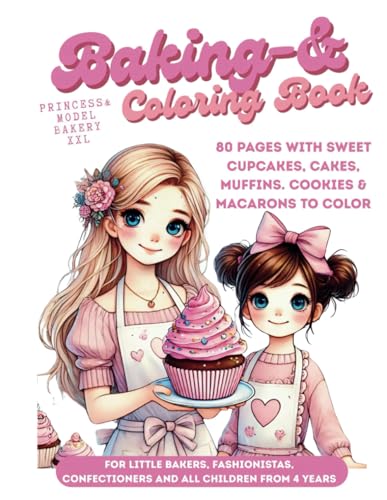 Coloring Book Baking Book Princess & Model Bakery XXL for children from 4 years: 80 Pages with sweet Cupcakes, Cakes, Muffins. Cookies & Macarons to ... & confectioners (My Coloring Book) von Independently published