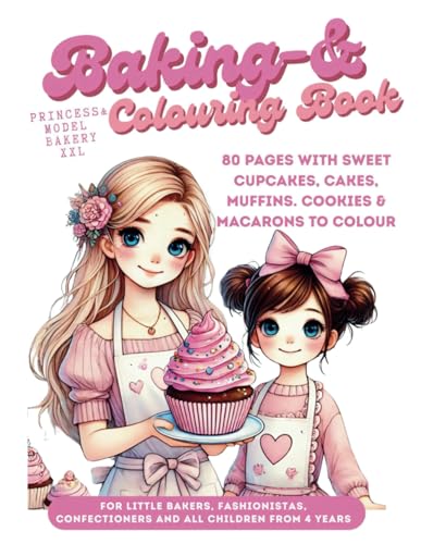 Colouring Book Baking Book Princess & Model Bakery XXL for children from 4 years: 80 Pages with sweet Cupcakes, Cakes, Muffins. Cookies & Macarons to ... & confectioners (My XXL Colouring Book) von Independently published