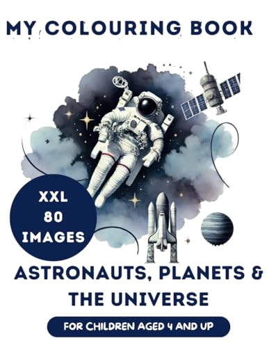Colouring Book for Kids Astronauts, Planets and the Universe: XXL Edition for Boys and Girls from Age 4 80 Pages of Space (My XXL Colouring Book) von Independently published