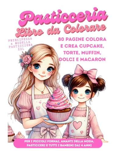 Il Grande Libro da Colorare e di Pasticceria Principessa & Modella Pasticciera XXL per tutti i bambini dai 4 anni: 80 Pagine Colora e crea cupcake, ... piccoli fornai, amanti della moda, pasticceri Il Grande Libro da Colorare e di Pasticceria Principessa & Modella Pasticciera XXL per tutti i bambini dai 4 anni: 80 Pagine Colora e crea cupcake, ... piccoli fornai, amanti della moda, pasticceri von Independently published