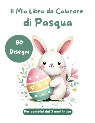 Il Mio Libro da Colorare di Pasqua 80 Disegni Divertenti con Coniglietti, Uova, Fiori e Motivi Primaverili: Perfetto per Bambini e Bambine dai 3 Anni in Su Il Mio Libro da Colorare di Pasqua 80 Disegni Divertenti con Coniglietti, Uova, Fiori e Motivi Primaverili: Perfetto per Bambini e Bambine dai 3 Anni in Su von Independently published