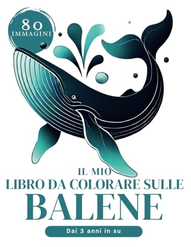 Libro da Colorare Balene XXL – 80 Immagini di Balene per Bambini: Balena Beluga, Narvalo, Balena Megattera, Balena Blu da Colorare per Bambini e Bambine a Partire da 3 Anni (Il Mio Libro da Colorare) von Independently published