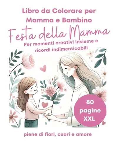 Libro da Colorare Mamma e Bambino – Speciale Festa della Mamma | 80 Pagine XXL con Fiori, Cuori e Amore | Regalo Creativo per Bambini dai 4 Anni in Su Libro da Colorare Mamma e Bambino – Speciale Festa della Mamma | 80 Pagine XXL con Fiori, Cuori e Amore | Regalo Creativo per Bambini dai 4 Anni in Su von Independently published