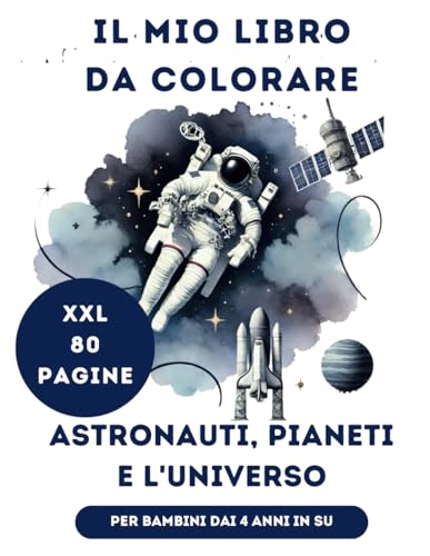 Libro da Colorare per Bambini Astronauti, Pianeti e l'Universo: Edizione XXL per Bambini e Bambine dai 4 Anni in Su con 80 Pagine sullo Spazio Libro da Colorare per Bambini Astronauti, Pianeti e l'Universo: Edizione XXL per Bambini e Bambine dai 4 Anni in Su con 80 Pagine sullo Spazio von Independently published