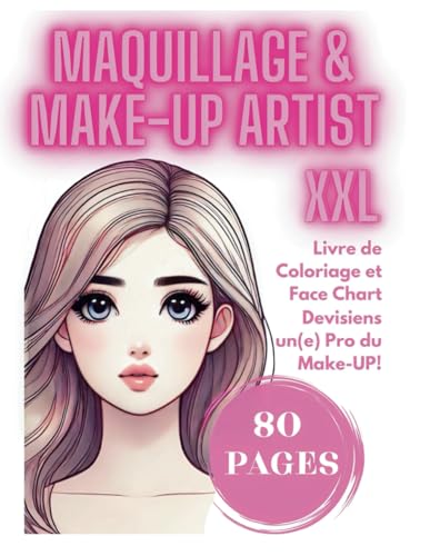 Livre Coloriage de Maquillage pour les entfants et Face Charts – Deviens un(e) Make-up Artist XXL 80 Pages pour Apprendre et Pratiquer le Maquillage ... éducatif pour filles et garçons de 4 à 10 ans von Independently published