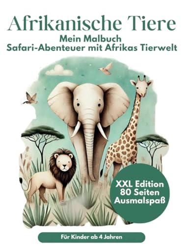 Malbuch Afrikanische Tiere Safari Abenteuer mit Afrikas Tieren XXL für Kinder ab 4 Jahren: 80 Tierbilder Ausmalspaß XXL Ausgabe mit 80 Ausmalbildern Malbuch Afrikanische Tiere Safari Abenteuer mit Afrikas Tieren XXL für Kinder ab 4 Jahren: 80 Tierbilder Ausmalspaß XXL Ausgabe mit 80 Ausmalbildern von Independently published