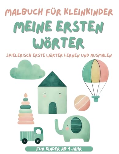 Malbuch für Kleinkinder Meine ersten Wörter spielerisch lernen und ausmalen: Für Kinder ab 1 Jahr Malbuch für Kleinkinder Meine ersten Wörter spielerisch lernen und ausmalen: Für Kinder ab 1 Jahr von Independently published