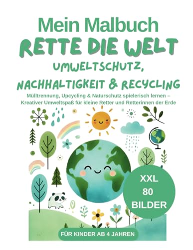 Mein Malbuch Rette die Welt Umweltschutz, Nachhaltigkeit & Recycling für Kinder ab 4 Jahren: 80 Seiten XXL Mülltrennung, Upcycling & Naturschutz ... für kleine Retter und Retterinnen der Erde