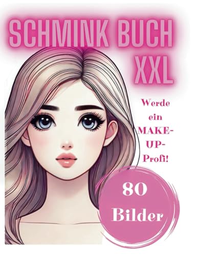 Mein Schmink Buch für Kinder Make-Up Malbuch XXL: 80 Gesichtscharts zum Schminken Geschenk für Mädchen zwischen 4 und 10 Jahren (My XXL Colouring Book) von Independently published