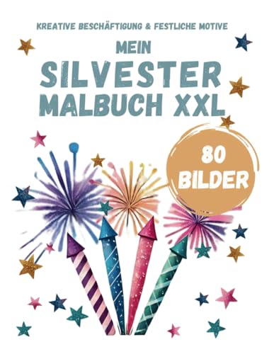 Mein Silvester Malbuch XXL für Kinder: 80 Bilder zum Ausmalen Kreative Beschäftigungsideen und festliche Momente Sylvester für Mädchen und Jungen ab 4 Jahren (My XXL Colouring Book) von Independently published