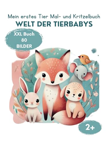Mein erstes Tier Mal- und Kritzelbuch: Welt der Tierbabys XXL großes Malbuch 80 Seiten für Kinder ab 2 Jahren: Farmtiere, Haustiere, Waldtiere, ... Kindergartenkinder (My XXL Colouring Book) von Independently published