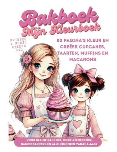 Mijn Kleurboek Bakboek Prinses & Model Bakker voor alle kinderen vanaf 4 jaar: 80 pagina's Kleur en creëer cupcakes, taarten, muffins en macarons voor ... banketbakkers (My XXL Colouring Book) von Independently published