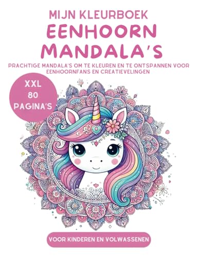 Mijn Kleurboek: XXL Eenhoorn Mandala’s – 80 Dubbelzijdig Bedrukte Pagina’s voor Kinderen en Volwassenen: Prachtige Mandala’s om te Kleuren en te ... en Creatievelingen (My Coloring Book) von Independently published