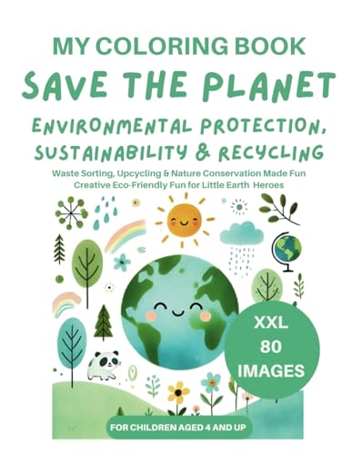 My Coloring Book Save the Planet Environmental Protection, Sustainability & Recycling: 80 Images XXL Waste Sorting, Upcycling & Nature Conservation ... Eco-Friendly Fun for Little Earth Heroes My Coloring Book Save the Planet Environmental Protection, Sustainability & Recycling: 80 Images XXL Waste Sorting, Upcycling & Nature Conservation ... Eco-Friendly Fun for Little Earth Heroes von Independently published