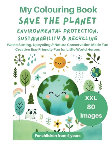 My Colouring Book Save the Planet Environmental Protection, Sustainability & Recycling: 80 Images XXL Waste Sorting, Upcycling & Nature Conservation ... Little World Heroes (My XXL Colouring Book) von Independently published
