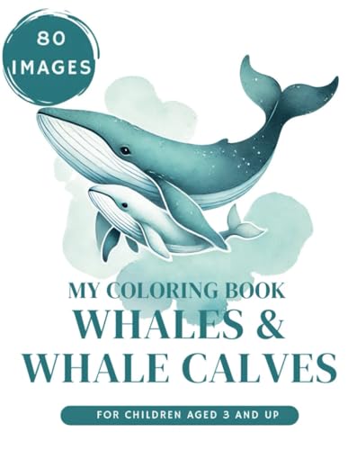 My Colouring Book Whale & Whale Calves for Kids 3 and Up: 80 Images of Blue Whales, Humpback Whales, Narwhals, Orcas, Belugas Whale School & Whale Boys and Girls Aged (My Coloring Book) von Independently published